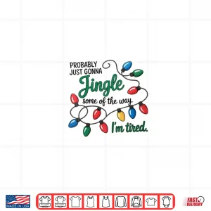 Design Christmas Probably Just Gonna Jingle Some of The Way Shirt