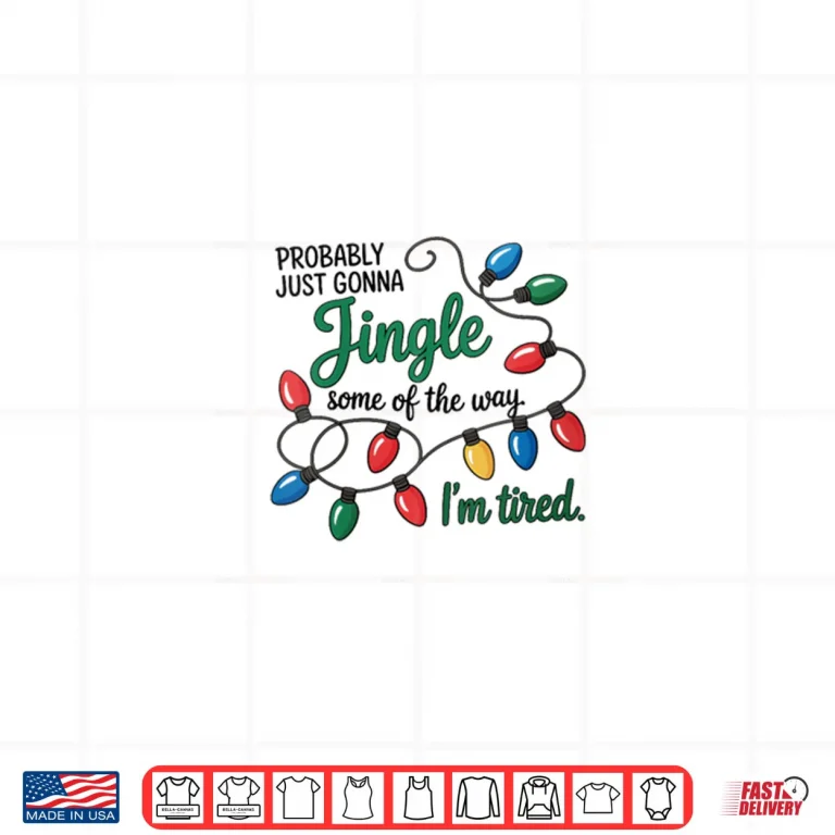 Design Christmas Probably Just Gonna Jingle Some of The Way Shirt