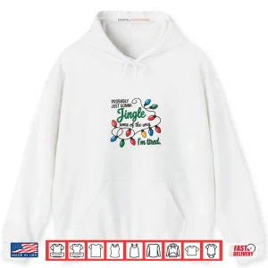 Hoodie Christmas Probably Just Gonna Jingle Some of The Way Shirt