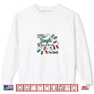 Sweatshirt Christmas Probably Just Gonna Jingle Some of The Way Shirt