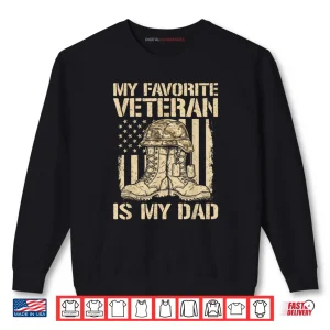 Sweatshirt Veterans Day My Favorite Veteran is Dad Father Army Military Shirt