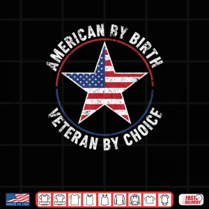 Design American by Birth Veteran by Choice US Flag Veterans Day Shirt