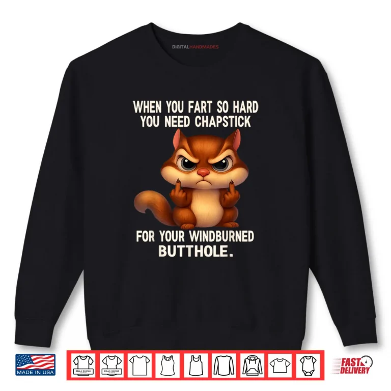 Sweatshirt Squirrel When You Fart So Hard You Need Chapstick for Your Shirt