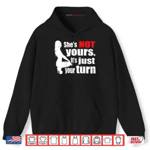 Hoodie She Is Not Yours It Is Just Your Turn Retro Funny Shirt