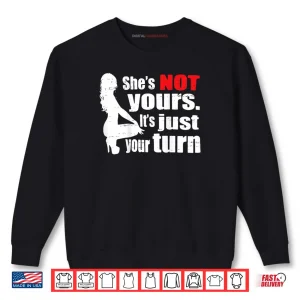Sweatshirt She Is Not Yours It Is Just Your Turn Retro Funny Shirt
