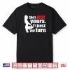 She Is Not Yours It Is Just Your Turn Retro Funny Shirt