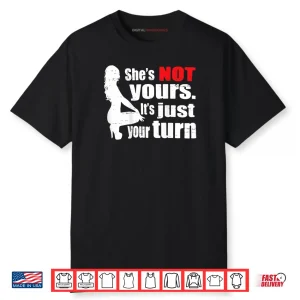 She Is Not Yours It Is Just Your Turn Retro Funny Shirt