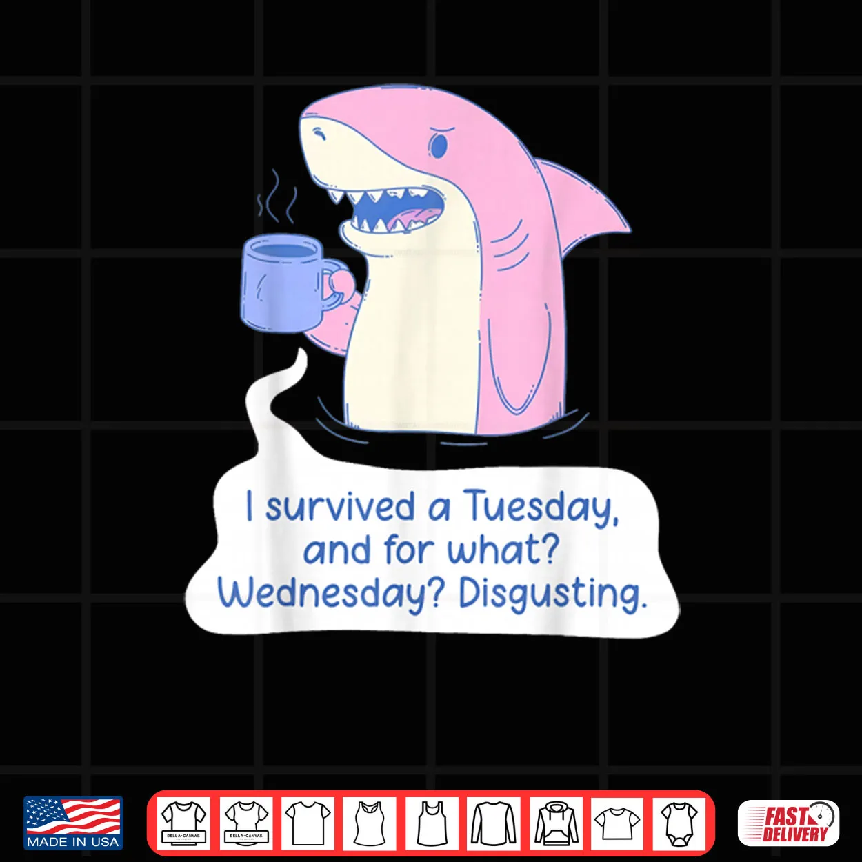 Shark I Survived A Tuesday and for What Wednesday Disgusting Shirt Shark I Survived A Tuesday and for What Wednesday Disgusting Shirt