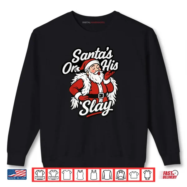 Santa On His Slay Christmas Season Party Shirt 1 Sweatshirt Santa On His Slay Christmas Season Party Shirt