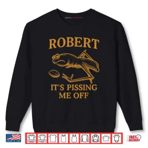 Sweatshirt Marcus The Worm Robert Its Pissing me Off Shirt