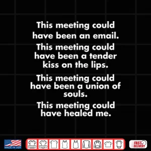 This Meeting Could Have Been An Email Shirt 3 Design This Meeting Could Have Been An Email Shirt