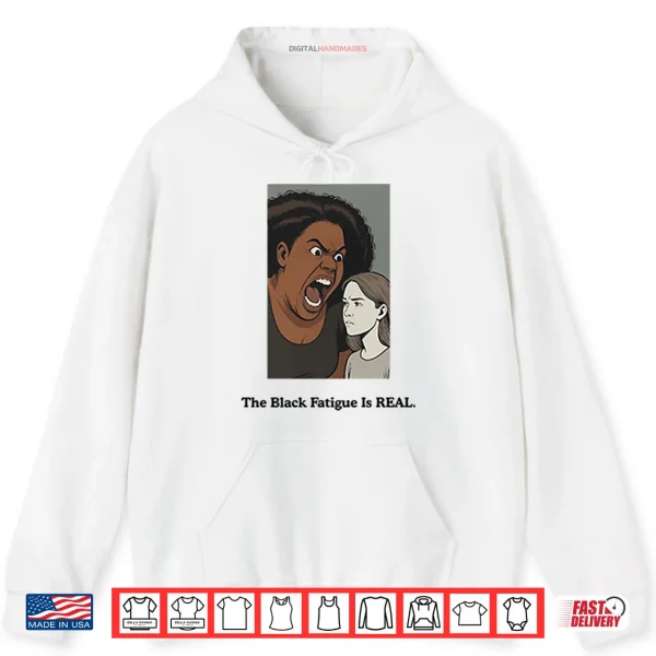 Hoodie The Black Fatigue Is Real Shirt