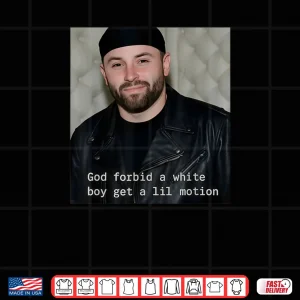 Design God Forbid A White Boy Get A Lil Motion Shirt