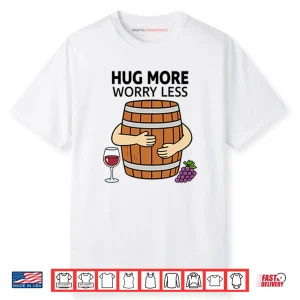 Hug More Worry Less Wine Barrel Shirt