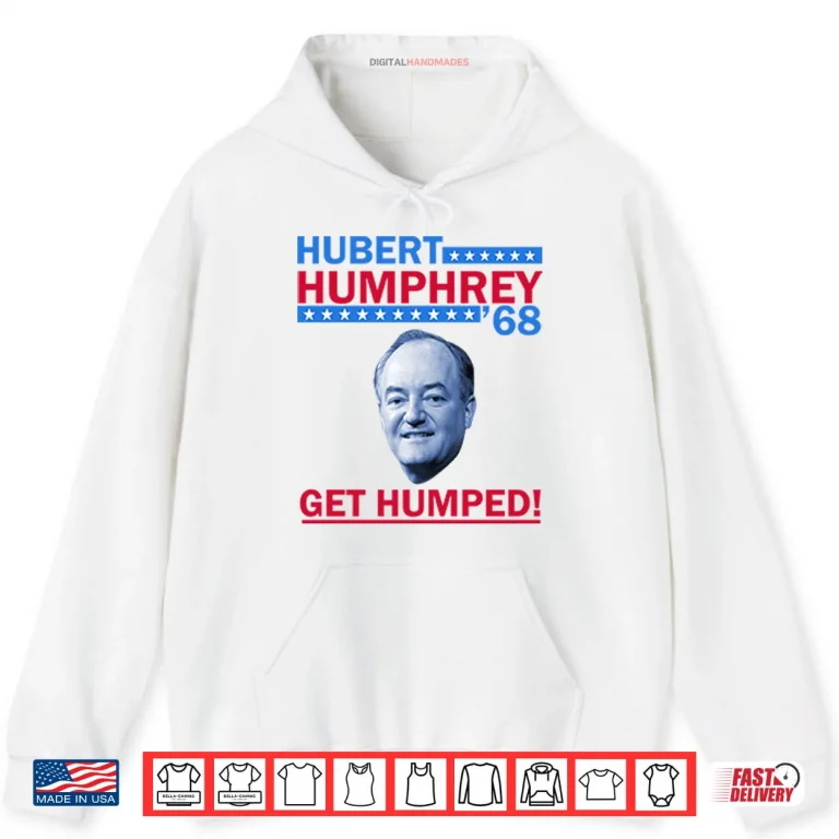 Hoodie Hubert Humphrey 68 Get Humped Shirt