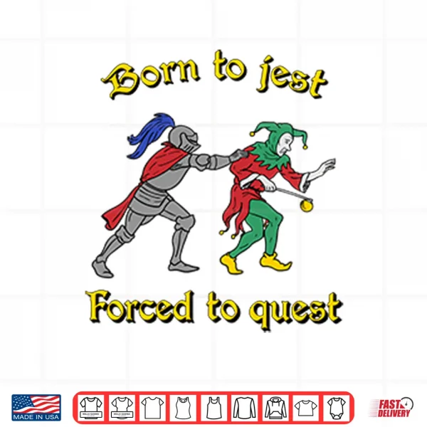 Born To Jest Forced To Quest Shirt 3 Design Born To Jest Forced To Quest Shirt