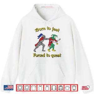 Hoodie Born To Jest Forced To Quest Shirt