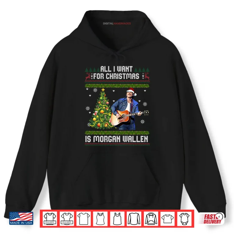 Hoodie All I Want For Christmas Is Morgan Wallen Shirt
