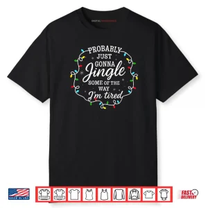 Probably Just Going to Jingle Some of The Way Fun Shirt