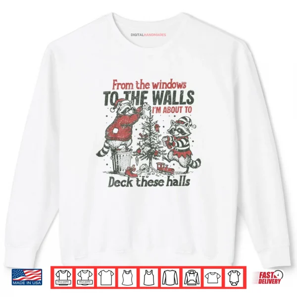 From The Windows to The Walls Funny Raccoon Christmas Shirt 1 Sweatshirt From The Windows to The Walls Funny Raccoon Christmas Shirt