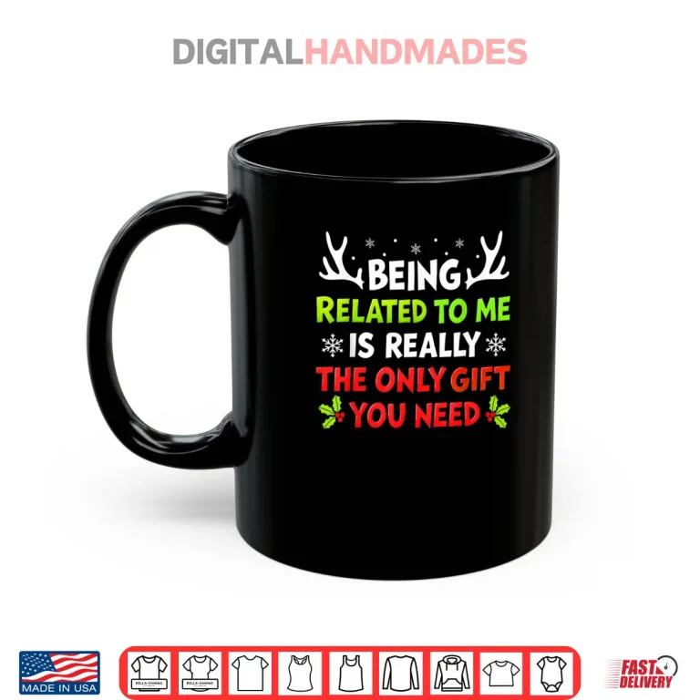Mug Being Related to Me Funny Christmas Shirt