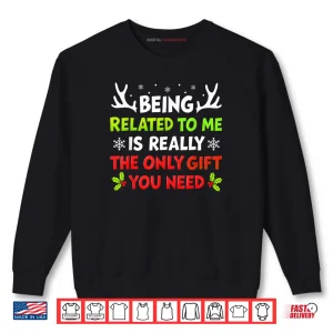 Being Related to Me Funny Christmas Shirt 1 Sweatshirt Being Related to Me Funny Christmas Shirt