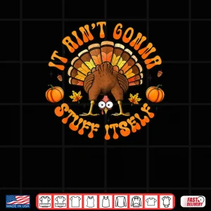 Design Turkey Thanksgiving It Aint Gonna Stuff Itself Shirt