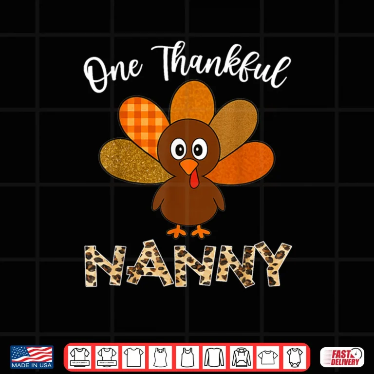 Thanksgiving Nanny Turkey One Thankful Nanny Shirt 4 Design Thanksgiving Nanny Turkey One Thankful Nanny Shirt