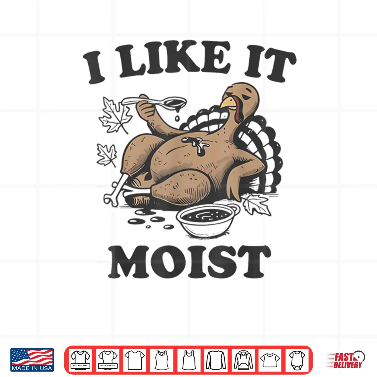 Thanksgiving I Like It Moist Funny Turkey Day Shirt Thanksgiving I Like It Moist Funny Turkey Day Shirt