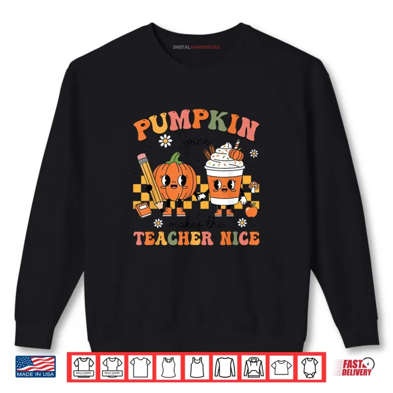 Pumpkin Spice Makes The Teacher Nice Thanksgiving Teaching Shirt 1 Sweatshirt Pumpkin Spice Makes The Teacher Nice Thanksgiving Teaching Shirt