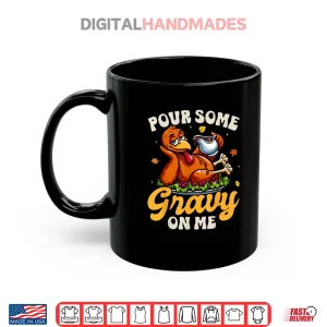 Mug Pour Some Gravy On Me Thanksgiving Happy Turkey Day Shirt