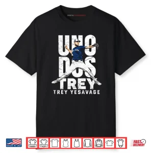 Uno Dos Trey Trey Yesavage Shirt