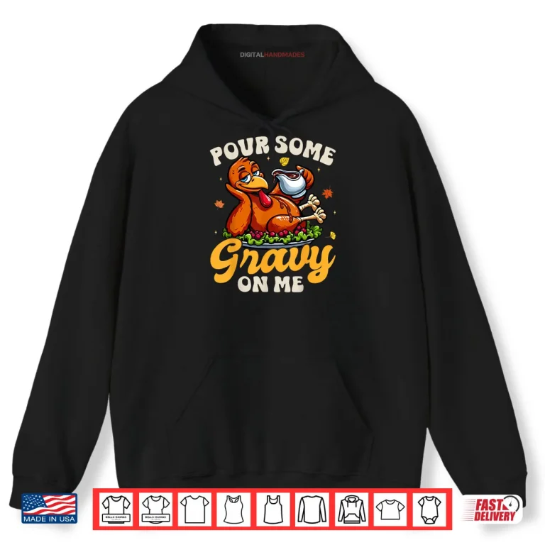 Hoodie Pour Some Gravy On Me Thanksgiving Happy Turkey Day Shirt