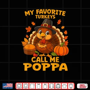Design My Favorite Turkeys Call Me Poppa Thanksgiving Shirt