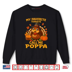 Sweatshirt My Favorite Turkeys Call Me Poppa Thanksgiving Shirt