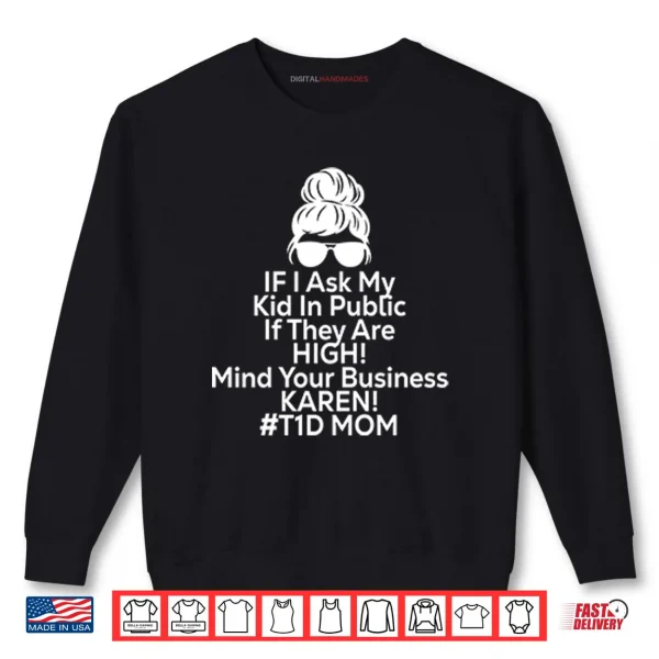 Sweatshirt If I Ask My Kid In Public If They Are High Funny Diabetes T1D Mom Shirt
