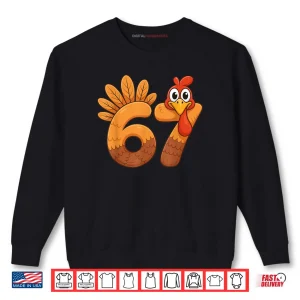 Sweatshirt 67 Meme Thanksgiving Turkey Day 6 7 Funny Holiday Shirt