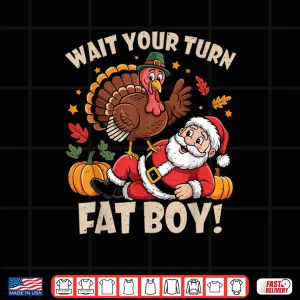 Wait Your Turn Fat Boy Funny Thanksgiving Christmas Shirt 4 Design Wait Your Turn Fat Boy Funny Thanksgiving Christmas Shirt
