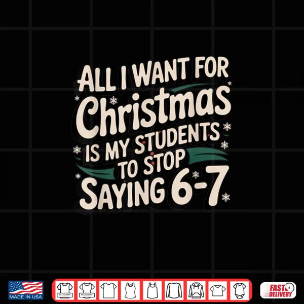 Students Saying 6 7 67 Six Seven Funny Teacher Christmas Shirt 4 Design Students Saying 6 7 67 Six Seven Funny Teacher Christmas Shirt 3
