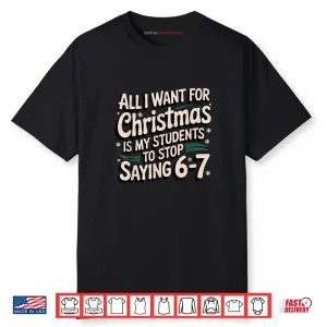 Students Saying 6 7 67 Six Seven Funny Teacher Christmas Shirt