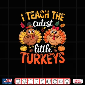 Design I Teach The Cutest Little Turkeys Teacher Thanksgiving Shirt