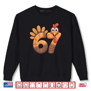 Sweatshirt 6 7 Thanksgiving Funny Turkey Thanksgiving 67 Shirt
