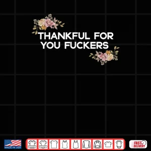 Design Thankful for You Fuckers Funny Retro Thanksgiving Shirt