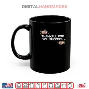 Mug Thankful for You Fuckers Funny Retro Thanksgiving Shirt