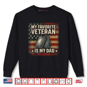 Sweatshirt My Favorite Veteran is My Dad Veterans Day Shirt