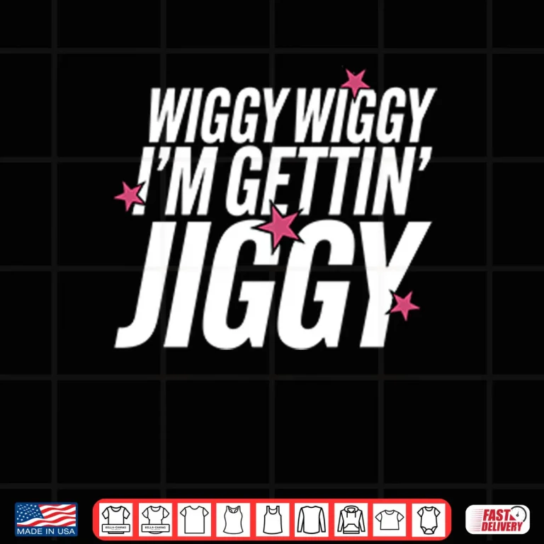 Design Wiggy Wiggy Im Gettin Jiggy Shirt