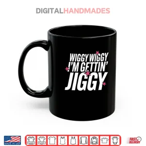 Mug Wiggy Wiggy Im Gettin Jiggy Shirt
