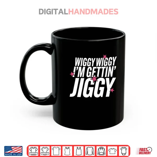 Mug Wiggy Wiggy Im Gettin Jiggy Shirt