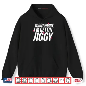 Hoodie Wiggy Wiggy Im Gettin Jiggy Shirt