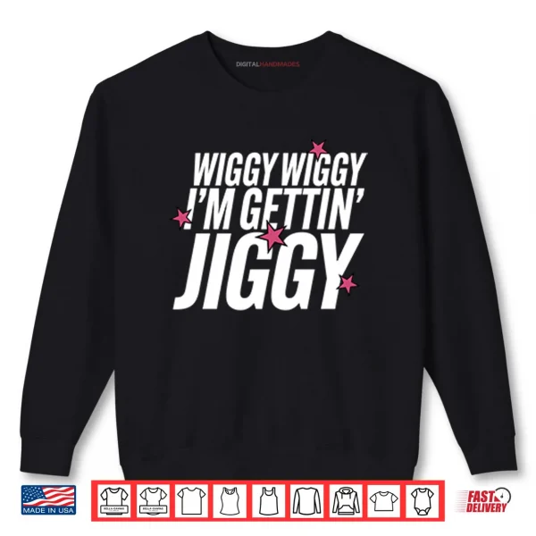 Sweatshirt Wiggy Wiggy Im Gettin Jiggy Shirt